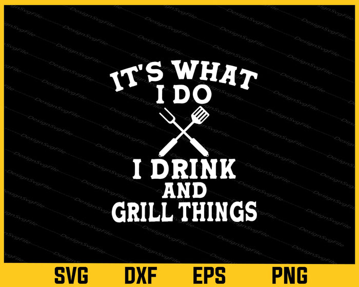 It's What I Do i Drink and Grill Things Svg Cutting Printable File  - Premium Cutting Files in SVG, PNG & EPS Formats - Premium SVG Cutting Files for Crafts