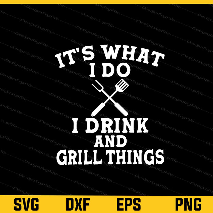 It's What I Do i Drink and Grill Things Svg Cutting Printable File  - Premium Cutting Files in SVG, PNG & EPS Formats - Premium SVG Cutting Files for Crafts