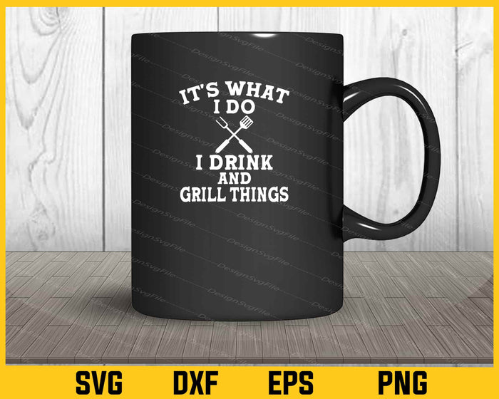 It's What I Do i Drink and Grill Things Svg Cutting Printable File  - Premium Cutting Files in SVG, PNG & EPS Formats - Premium SVG Cutting Files for Crafts