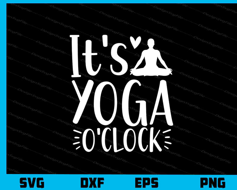 It's Yoga Oclock Svg Cutting Printable File  - Premium Cutting Files in SVG, PNG & EPS Formats - Premium SVG Cutting Files for Crafts