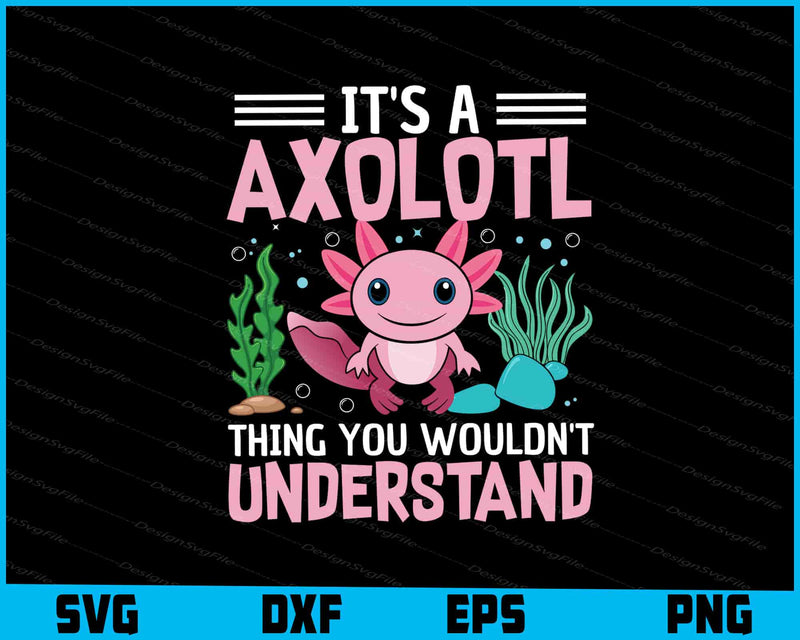It's a Axolotl Thing You Wouldn't Understand SVG