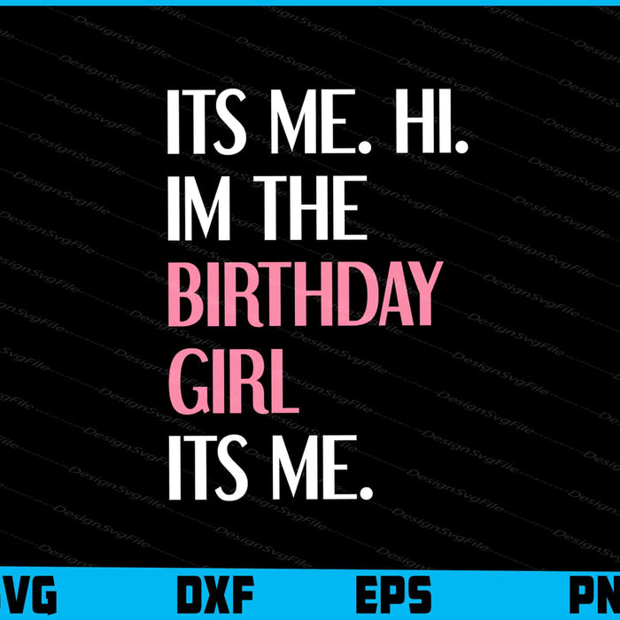 Its Me Hi Im The Birthday Girl Its Me SVG