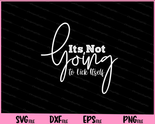 Its Not Going To Lick Itself Svg Cutting Printable Files  - Premium Cutting Files in SVG, PNG & EPS Formats - Premium SVG Cutting Files for Crafts