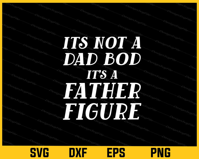 Its Not a Dad Bod its a Father Figure father day Svg Cutting Printable File  - Premium Cutting Files in SVG, PNG & EPS Formats - Premium SVG Cutting Files for Crafts