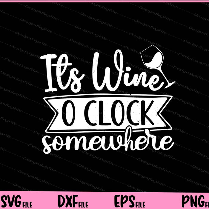 Its Wine Oclock Somewhere Svg Cutting Printable Files  - Premium Cutting Files in SVG, PNG & EPS Formats - Premium SVG Cutting Files for Crafts