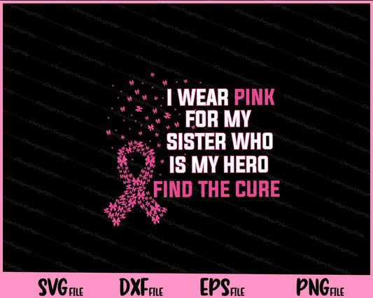 I wear Pink for My Sister Breast Cancer Awareness Svg Cutting Printable Files  - Premium Cutting Files in SVG, PNG & EPS Formats - Premium SVG Cutting Files for Crafts