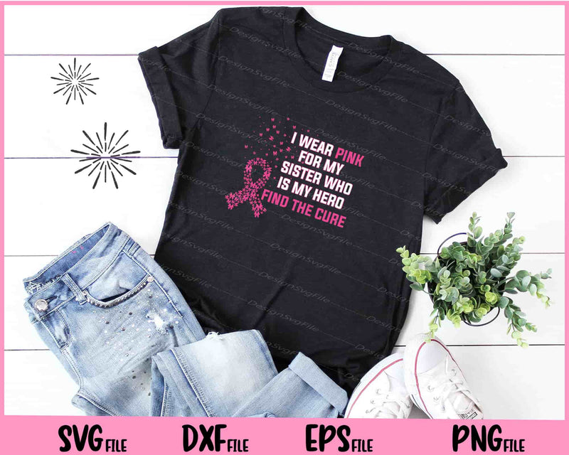 I wear Pink for My Sister Breast Cancer Awareness Svg Cutting Printable Files  - Premium Cutting Files in SVG, PNG & EPS Formats - Premium SVG Cutting Files for Crafts