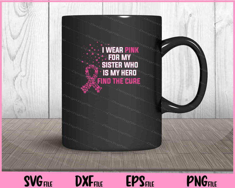 I wear Pink for My Sister Breast Cancer Awareness mug