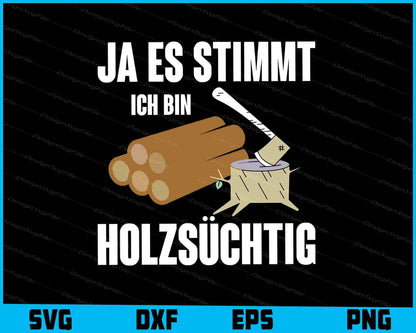 Ja Es Stimmt Ich Bind Holzsüchtig