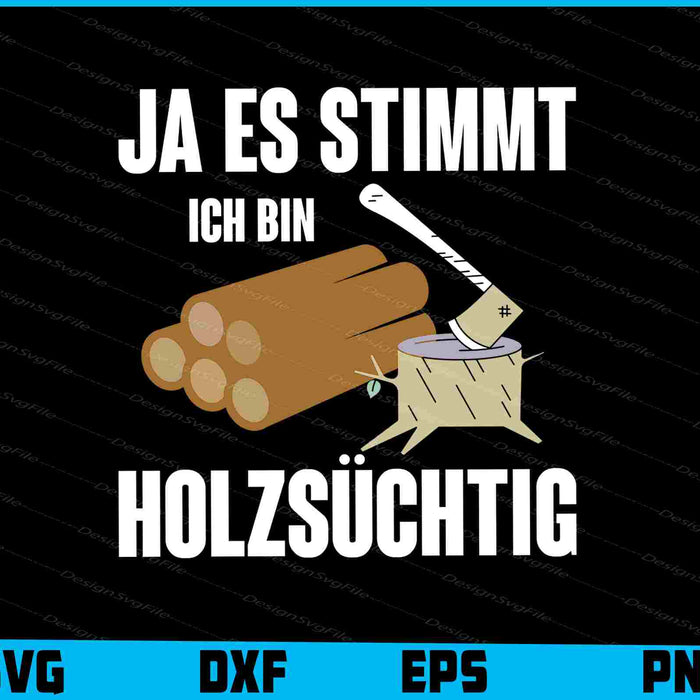 Ja Es Stimmt Ich Bind Holzsüchtig
