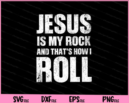 Jesus Is My Rock And That's How I Roll - Christian Svg Cutting Printable Files  - Premium Cutting Files in SVG, PNG & EPS Formats - Premium SVG Cutting Files for Crafts