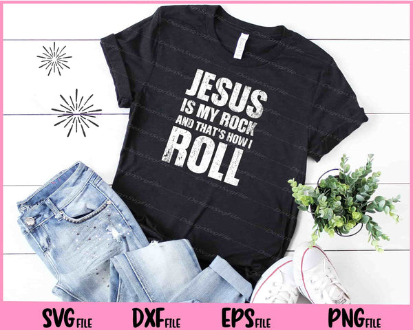 Jesus Is My Rock And That's How I Roll - Christian t shirt