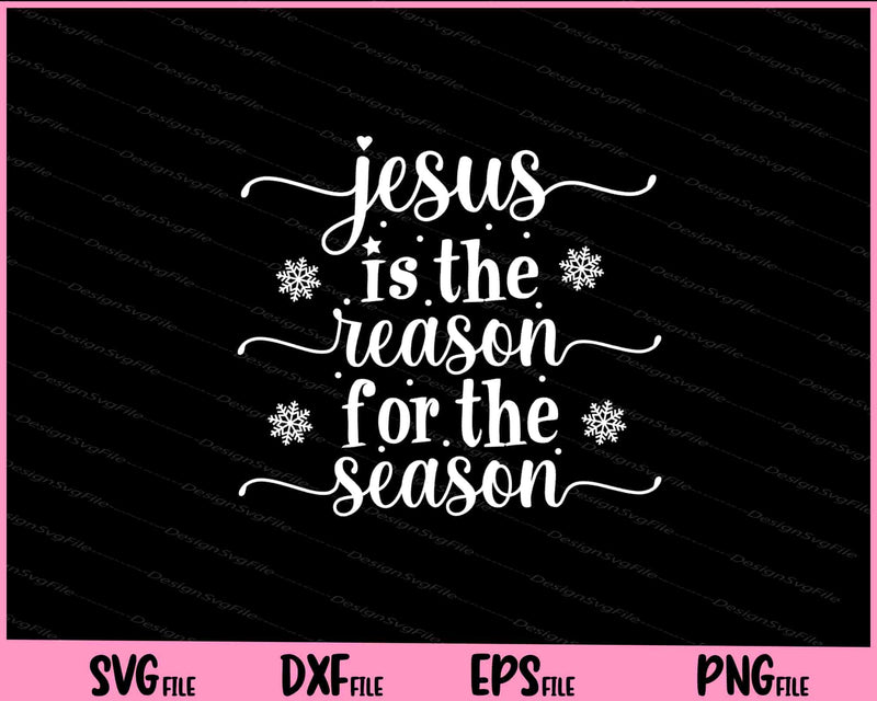 Jesus Is The Reason For The Season Christmas Svg Cutting Printable Files  - Premium Cutting Files in SVG, PNG & EPS Formats - Premium SVG Cutting Files for Crafts