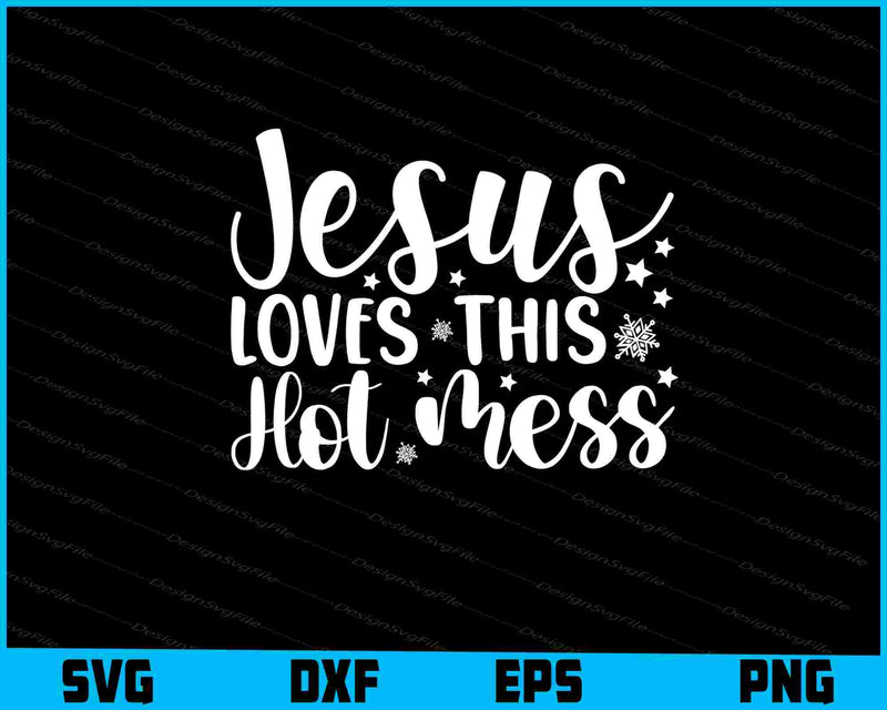 Jesus Loves This Hot Mess Christmas SVG PNG Cutting File  - Premium Cutting Files in SVG, PNG & EPS Formats - Premium SVG Cutting Files for Crafts