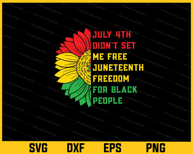 July 4th Didn’t Set Me Free Juneteenth Black People Svg Cutting Printable File  - Premium Cutting Files in SVG, PNG & EPS Formats - Premium SVG Cutting Files for Crafts