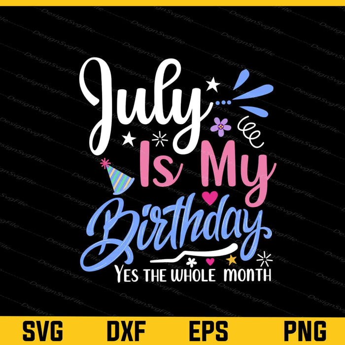 July Is My Birthday Yes The Whole Svg Cutting Printable File  - Premium Cutting Files in SVG, PNG & EPS Formats - Premium SVG Cutting Files for Crafts