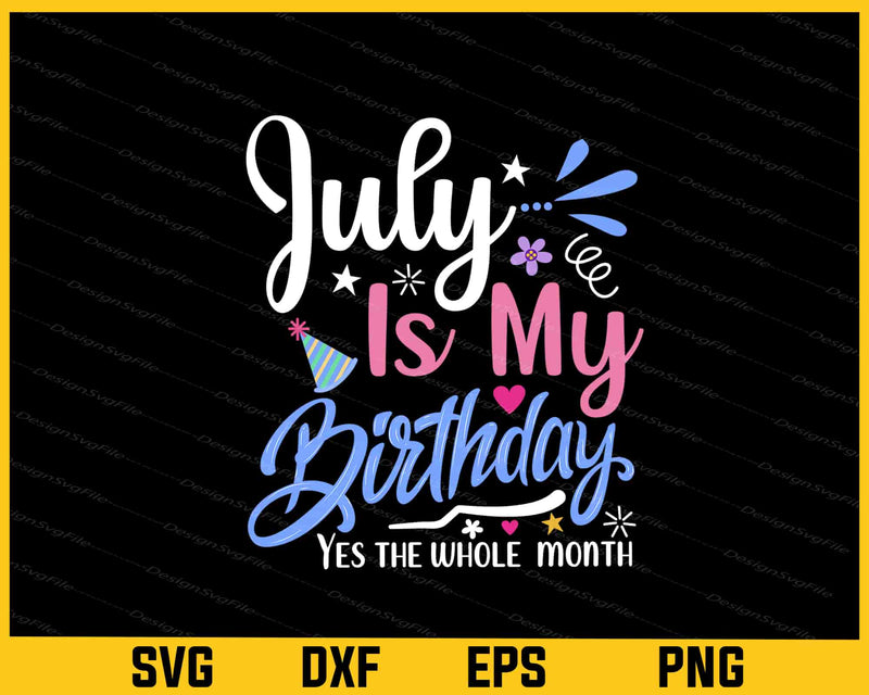 July Is My Birthday Yes The Whole Svg Cutting Printable File