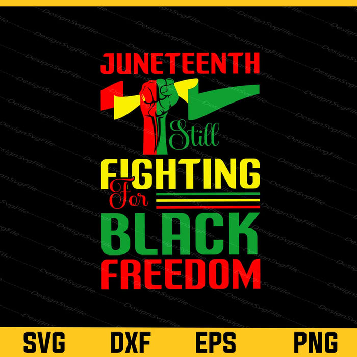 Juneteenth Still Fighting For Black Freedom Svg Cutting Printable File  - Premium Cutting Files in SVG, PNG & EPS Formats - Premium SVG Cutting Files for Crafts