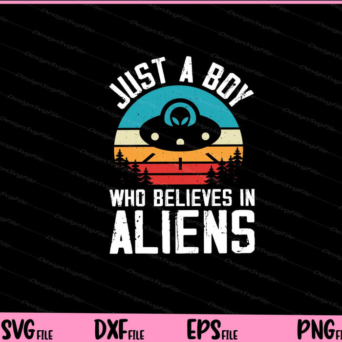 Just A Boy Who Believes In Aliens Svg Cutting Printable Files  - Premium Cutting Files in SVG, PNG & EPS Formats - Premium SVG Cutting Files for Crafts