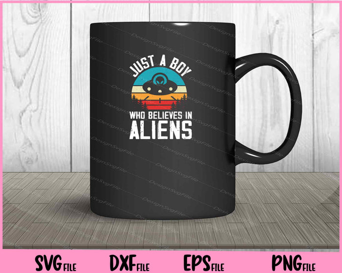 Just A Boy Who Believes In Aliens Svg Cutting Printable Files  - Premium Cutting Files in SVG, PNG & EPS Formats - Premium SVG Cutting Files for Crafts