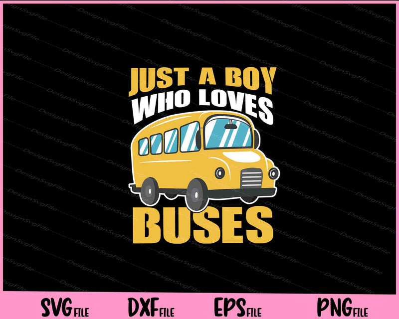 Just A Boy Who Loves Buses Svg Cutting Printable Files  - Premium Cutting Files in SVG, PNG & EPS Formats - Premium SVG Cutting Files for Crafts