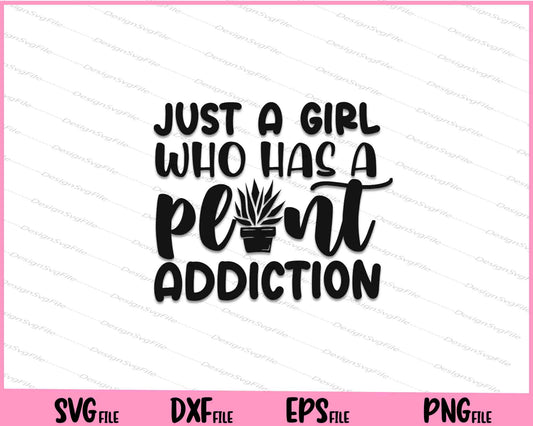 Just A Girl Who Has A Plant Addiction Svg Cutting Printable Files  - Premium Cutting Files in SVG, PNG & EPS Formats - Premium SVG Cutting Files for Crafts