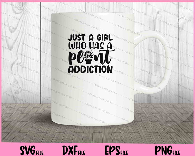 Just A Girl Who Has A Plant Addiction mug