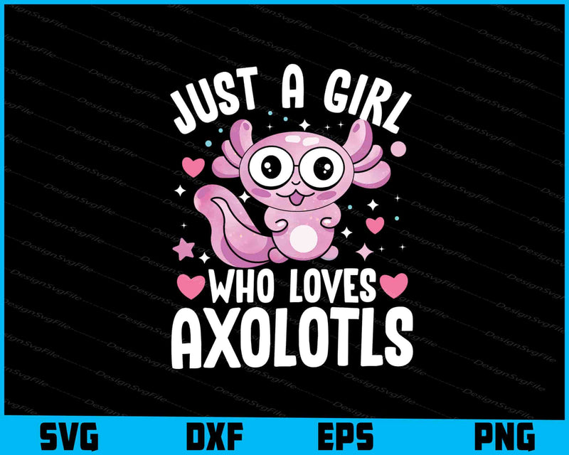 Just A Girl Who Loves Axolotls SVG