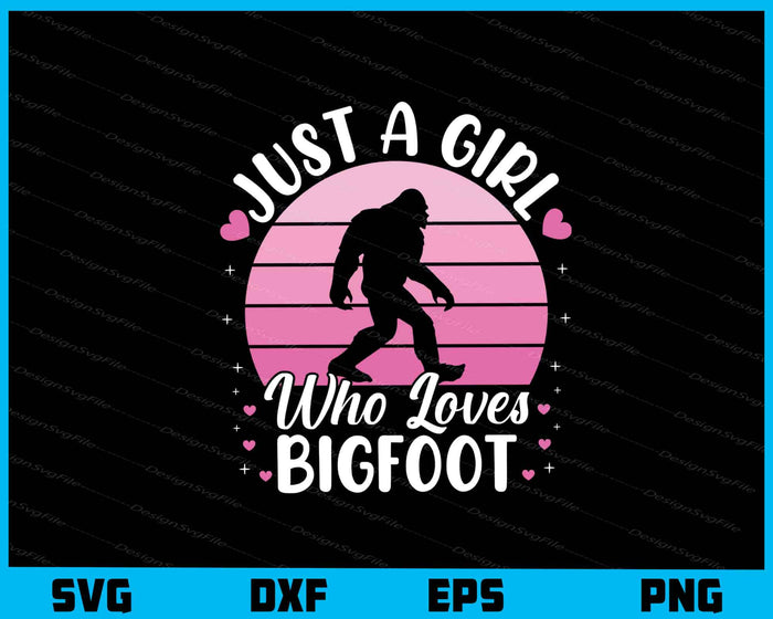 Just A Girl Who Loves Bigfoot Svg Cutting Printable File  - Premium Cutting Files in SVG, PNG & EPS Formats - Premium SVG Cutting Files for Crafts