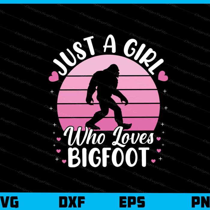 Just A Girl Who Loves Bigfoot Svg Cutting Printable File  - Premium Cutting Files in SVG, PNG & EPS Formats - Premium SVG Cutting Files for Crafts
