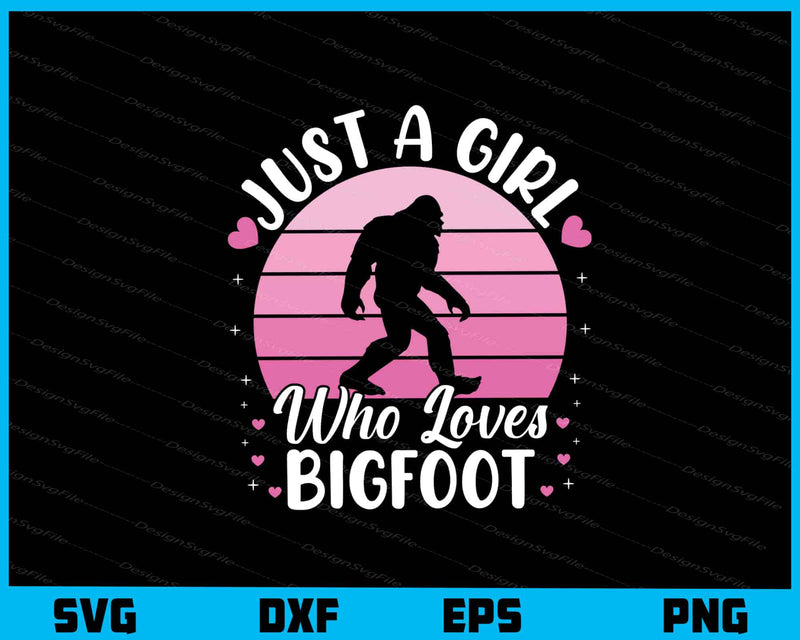 Just A Girl Who Loves Bigfoot svg