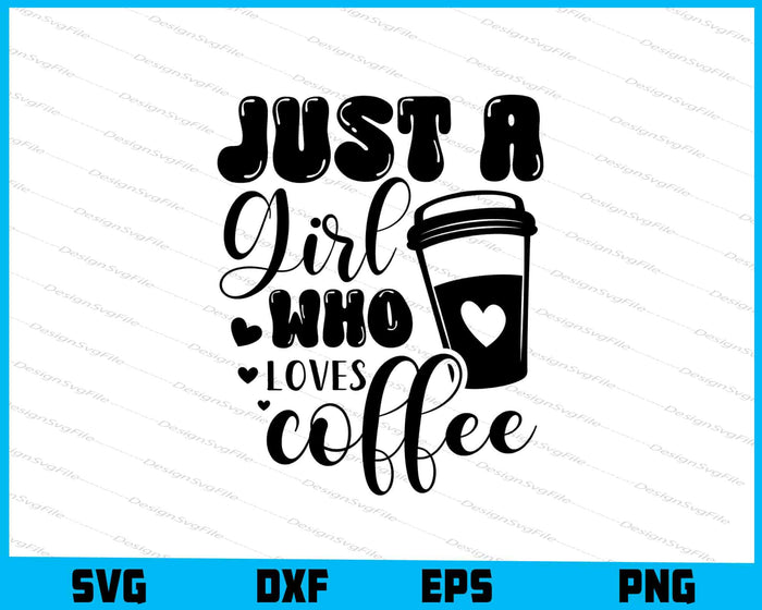 Just A Girl Who Loves Coffee SVG