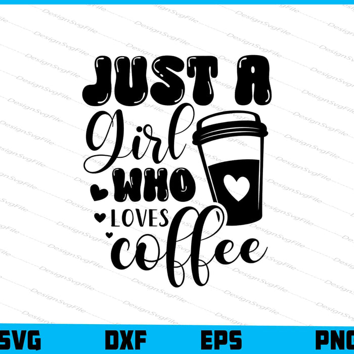 Just A Girl Who Loves Coffee SVG