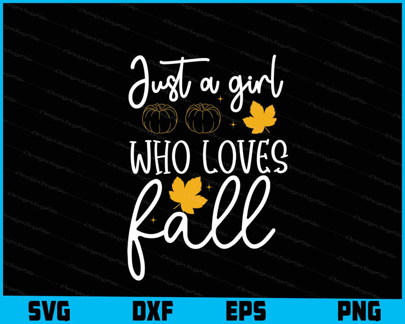 Just A Girl Who Loves Fall Svg Cutting Printable File  - Premium Cutting Files in SVG, PNG & EPS Formats - Premium SVG Cutting Files for Crafts