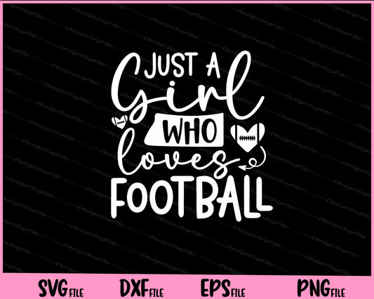 Just A Girl Who Loves Football Svg Cutting Printable Files  - Premium Cutting Files in SVG, PNG & EPS Formats - Premium SVG Cutting Files for Crafts