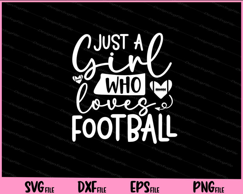 Just A Girl Who Loves Football Svg Cutting Printable Files  - Premium Cutting Files in SVG, PNG & EPS Formats - Premium SVG Cutting Files for Crafts