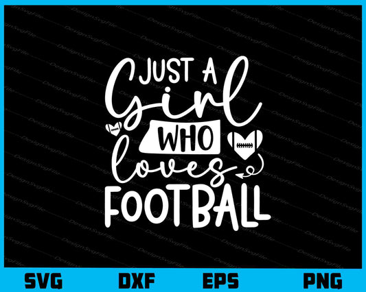 Just A Girl Who Loves Football Svg Cutting Printable File  - Premium Cutting Files in SVG, PNG & EPS Formats - Premium SVG Cutting Files for Crafts