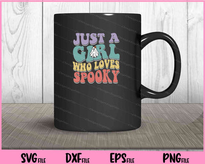 Just A Girl Who Loves Spooky Svg Cutting Printable Files  - Premium Cutting Files in SVG, PNG & EPS Formats - Premium SVG Cutting Files for Crafts