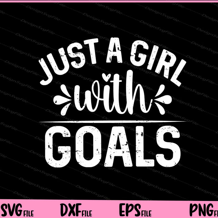 Just A Girl With Goals Svg Cutting Printable Files  - Premium Cutting Files in SVG, PNG & EPS Formats - Premium SVG Cutting Files for Crafts