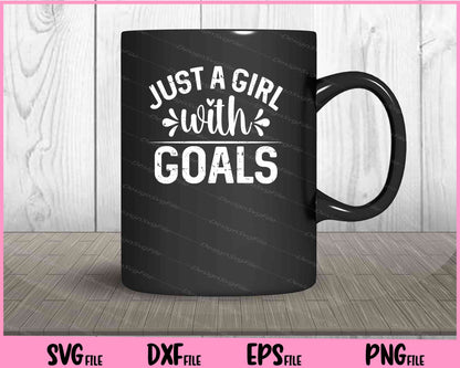 Just A Girl With Goals Svg Cutting Printable Files  - Premium Cutting Files in SVG, PNG & EPS Formats - Premium SVG Cutting Files for Crafts