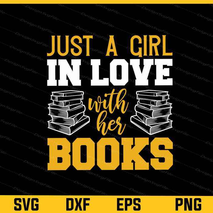 Just A Girl in Love With Her Books Svg Cutting Printable File  - Premium Cutting Files in SVG, PNG & EPS Formats - Premium SVG Cutting Files for Crafts