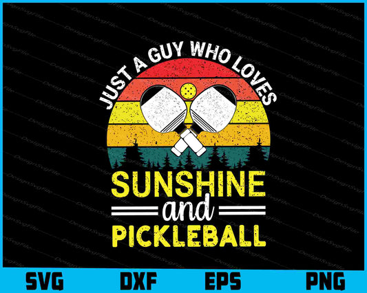 Just A Guy Who Loves Sunshine And Pickleball