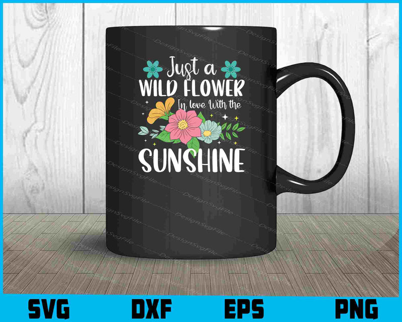 Just A Wild Flower In Love With The Sunshine SVG