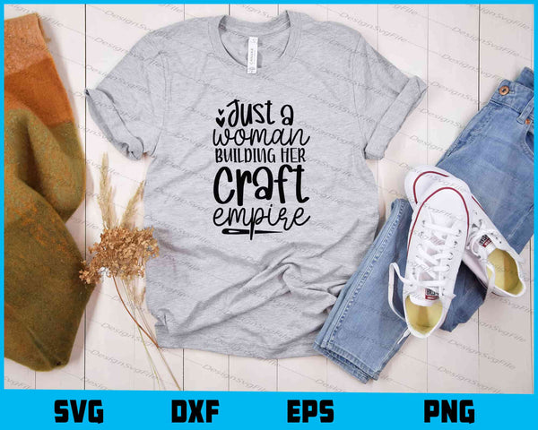 Just A Woman Building Her Craft Empire t shirt