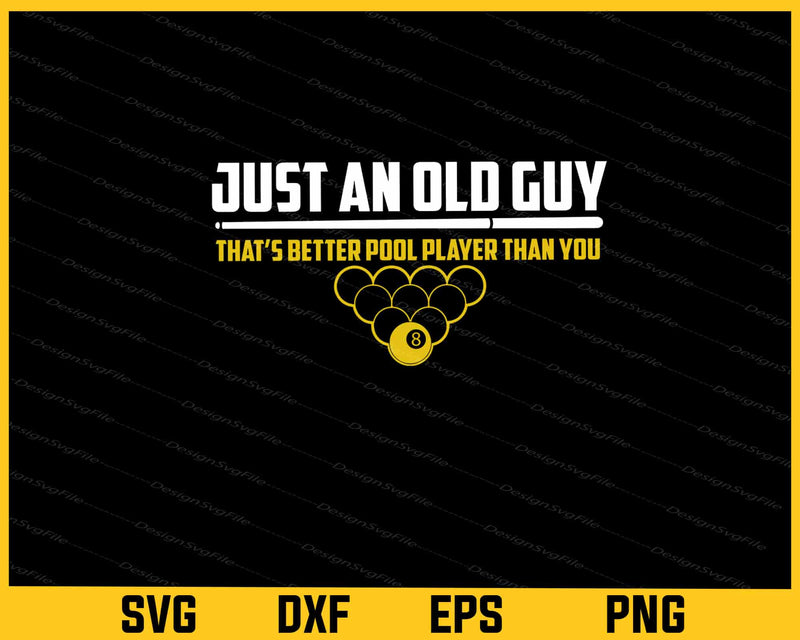Just An Old Guy That’s Better Pool Player Svg Cutting Printable File