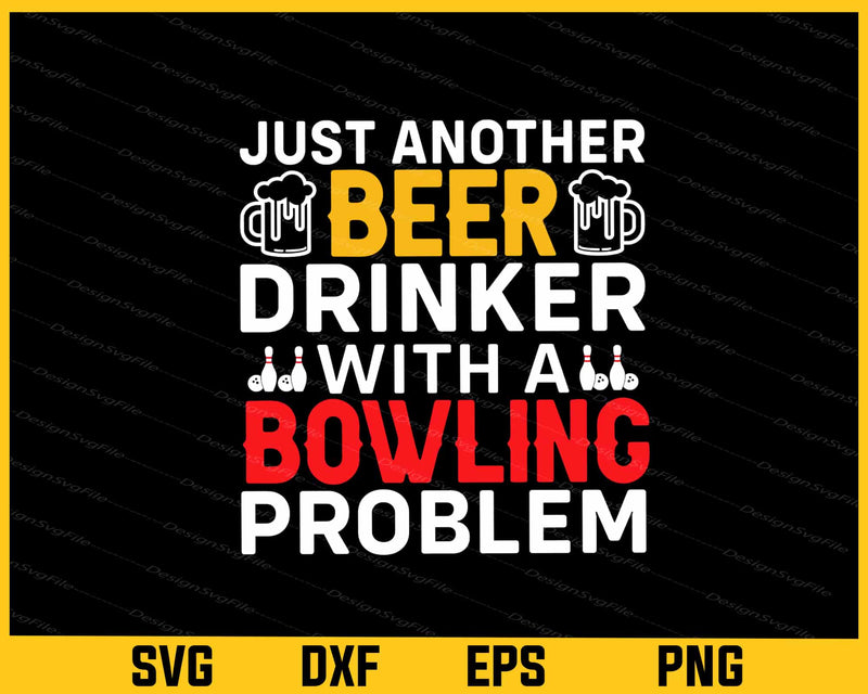 Just Another Beer Drinker With A Bowling Svg Cutting Printable File  - Premium Cutting Files in SVG, PNG & EPS Formats - Premium SVG Cutting Files for Crafts