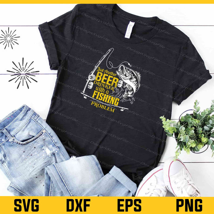 Just Another Beer Drinker With A Fishing Problem Svg Cutting Printable File  - Premium Cutting Files in SVG, PNG & EPS Formats - Premium SVG Cutting Files for Crafts