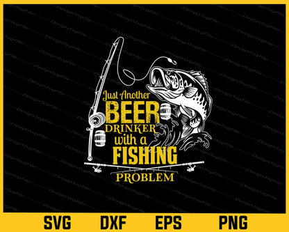 Just Another Beer Drinker With A Fishing Problem Svg Cutting Printable File  - Premium Cutting Files in SVG, PNG & EPS Formats - Premium SVG Cutting Files for Crafts