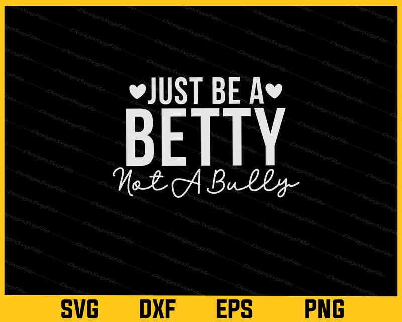 Just Be a Betty Not a Bully Svg Cutting Printable File  - Premium Cutting Files in SVG, PNG & EPS Formats - Premium SVG Cutting Files for Crafts