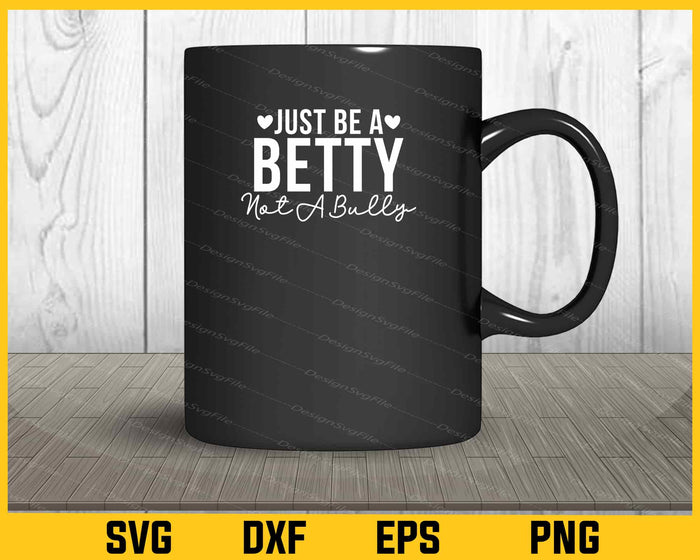 Just Be a Betty Not a Bully Svg Cutting Printable File  - Premium Cutting Files in SVG, PNG & EPS Formats - Premium SVG Cutting Files for Crafts